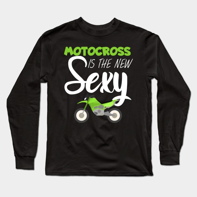 Motocross is the new sexy Long Sleeve T-Shirt by maxcode